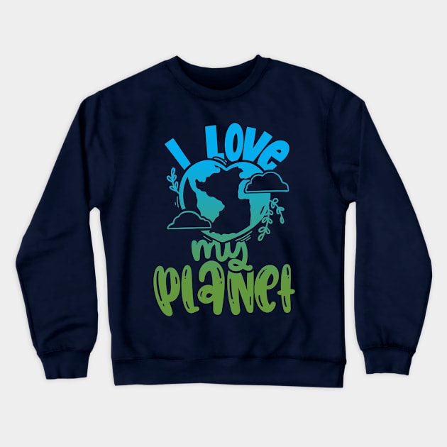 I Love My Planet Crewneck Sweatshirt by Blot & Ink